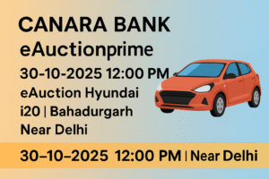 Canara Bank | eAuctionprime | 30-10-2025 12:00 PM | eAuction Hyundai i20 | Bahadurgarh | Near Delhi Canara Bank | eAuctionprime | 30-10-2025 12:00 PM | eAuction Hyundai i20 | Bahadurgarh | Near Delhi