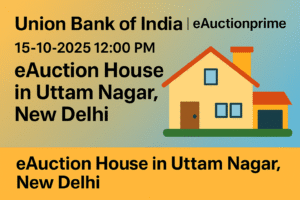 Union Bank of India 15-10-2025 12:00 PM eAuction House in Uttam Nagar, New Delhi EAuctionPrime Union Bank of India 15-10-2025 12:00 PM eAuction House in Uttam Nagar, New Delhi EAuctionPrime